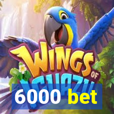 6000 bet