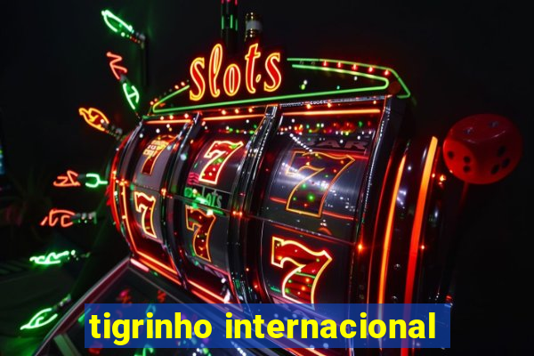 tigrinho internacional