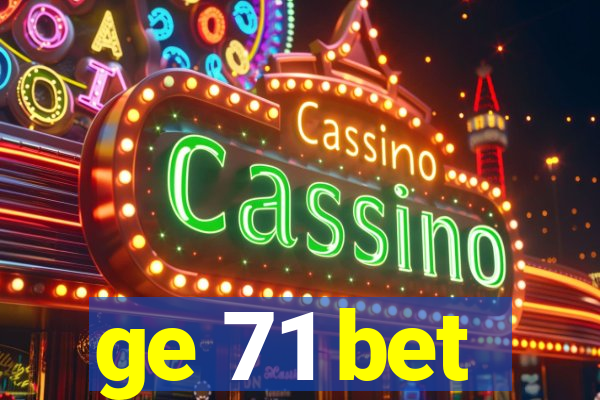 ge 71 bet