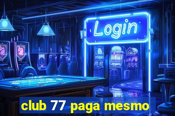 club 77 paga mesmo