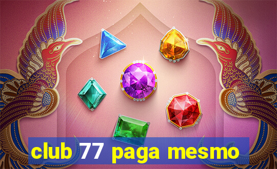 club 77 paga mesmo