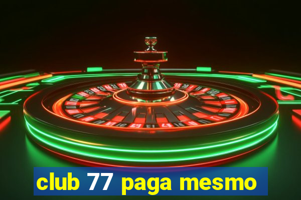 club 77 paga mesmo