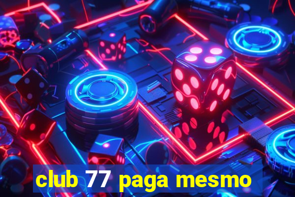 club 77 paga mesmo