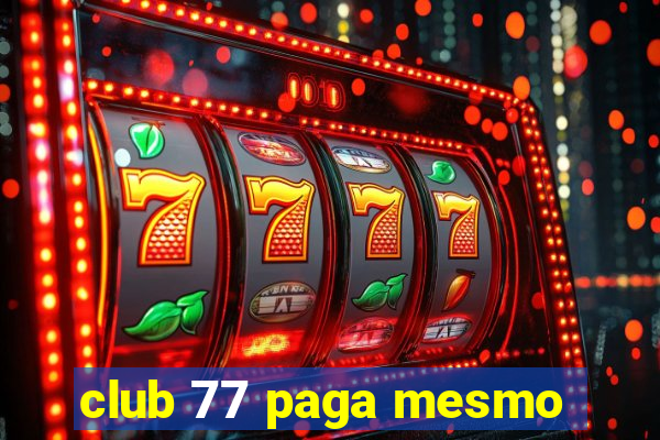 club 77 paga mesmo