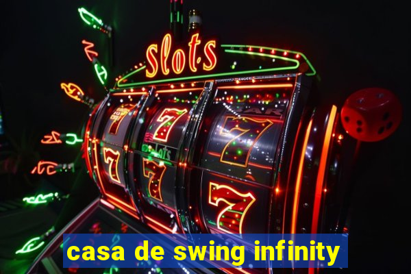 casa de swing infinity