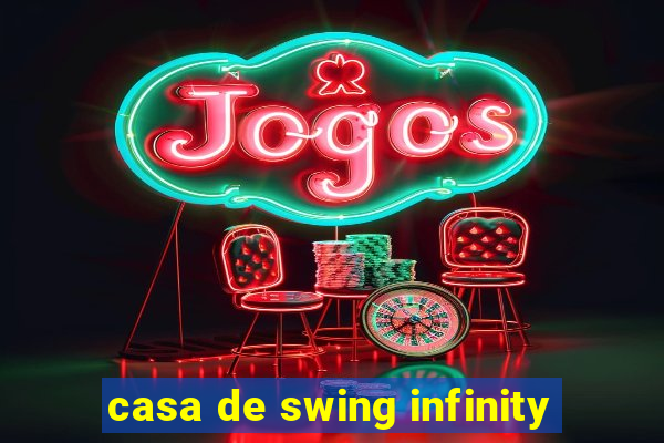 casa de swing infinity