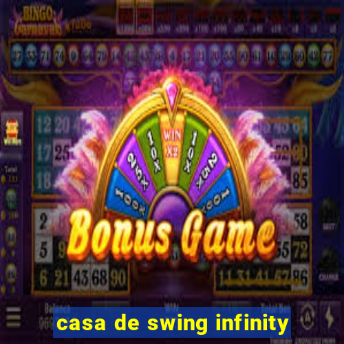 casa de swing infinity