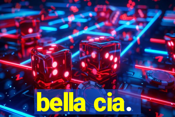 bella cia.