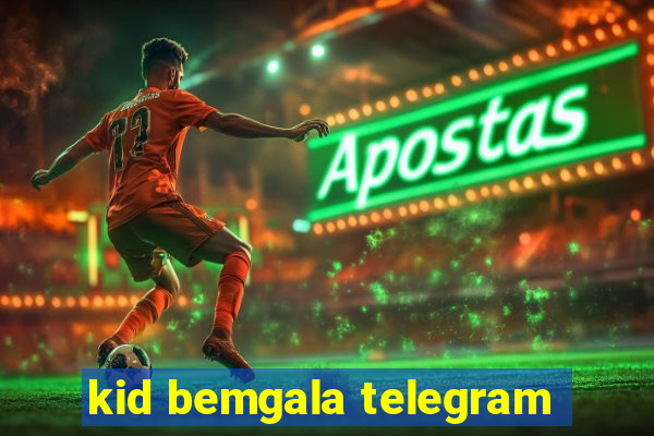 kid bemgala telegram