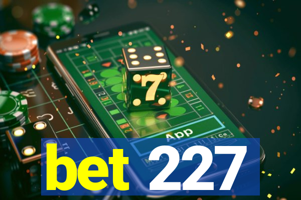 bet 227