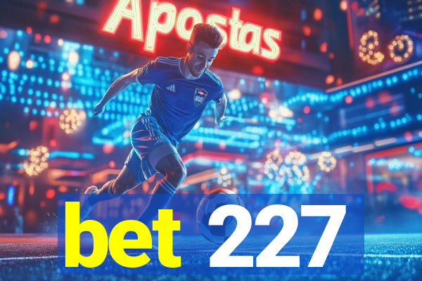 bet 227