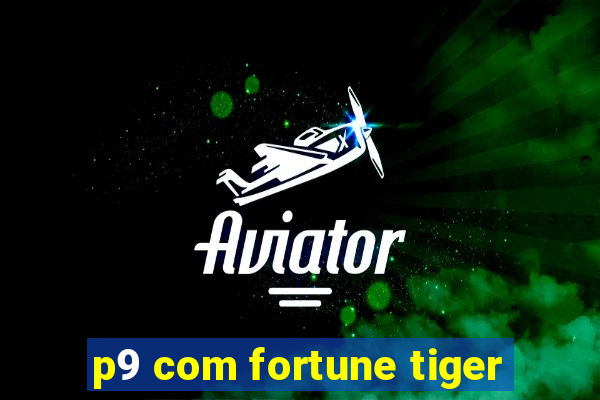 p9 com fortune tiger