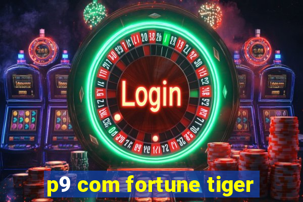 p9 com fortune tiger