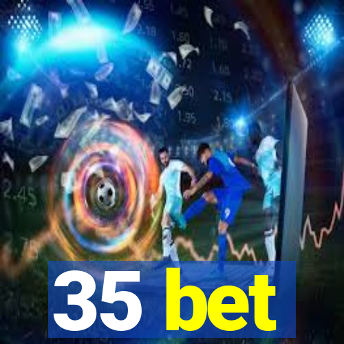 35 bet