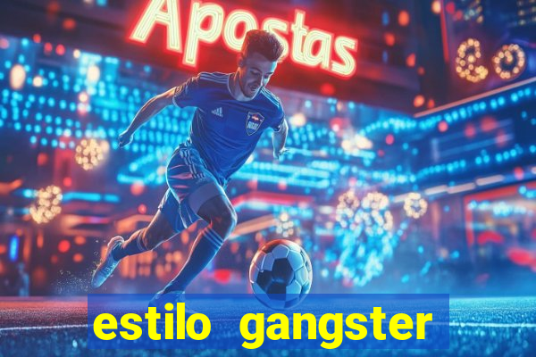 estilo gangster shopping popular