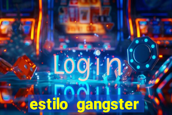 estilo gangster shopping popular