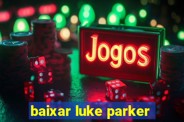 baixar luke parker