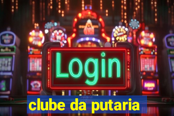 clube da putaria