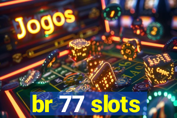 br 77 slots