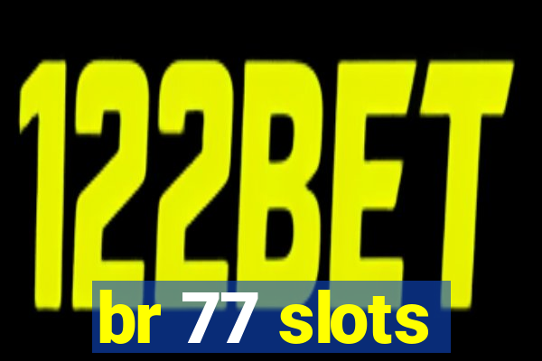 br 77 slots