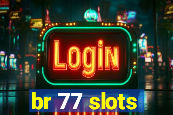 br 77 slots