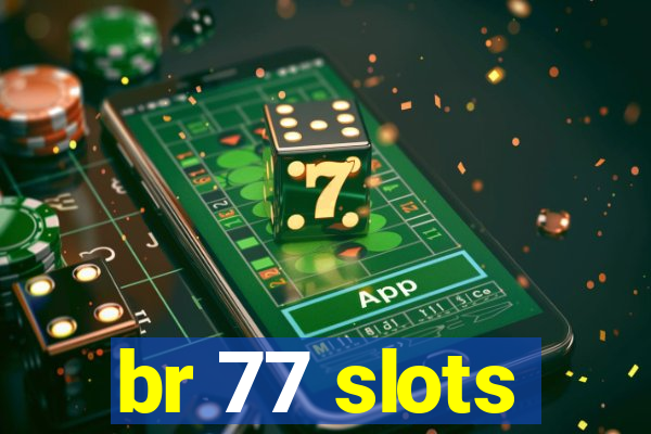 br 77 slots