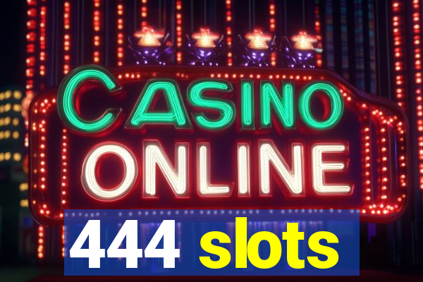 444 slots