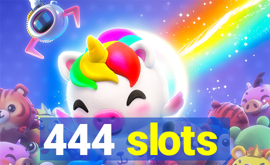 444 slots