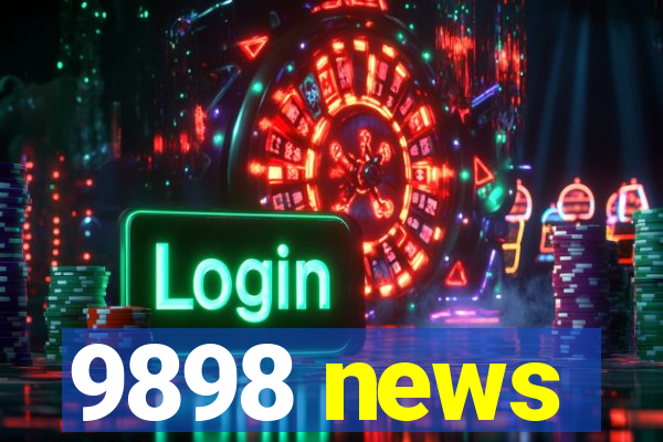 9898 news