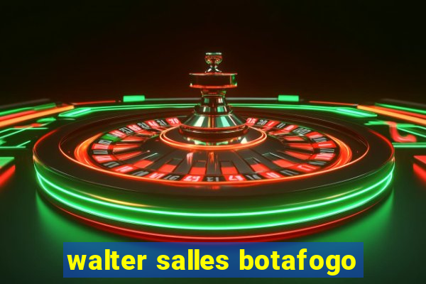 walter salles botafogo