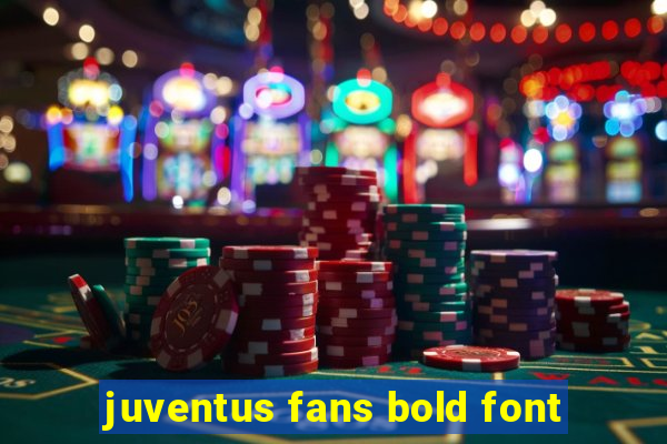 juventus fans bold font