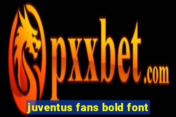 juventus fans bold font