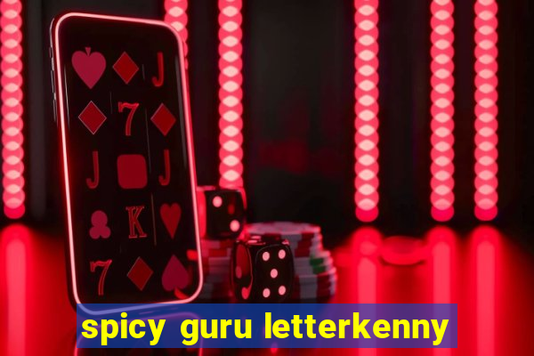 spicy guru letterkenny