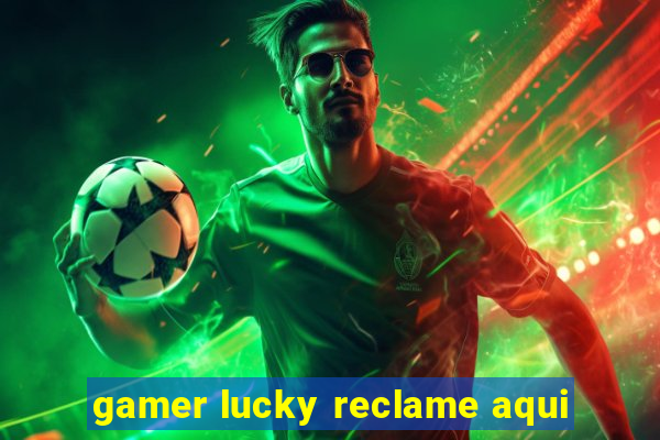 gamer lucky reclame aqui