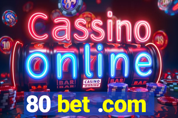 80 bet .com