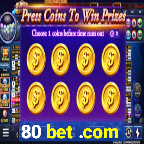 80 bet .com