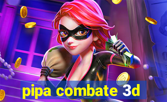 pipa combate 3d