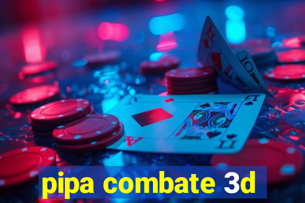 pipa combate 3d