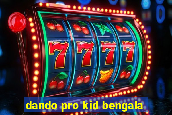 dando pro kid bengala