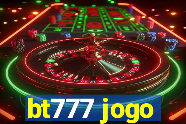 bt777 jogo