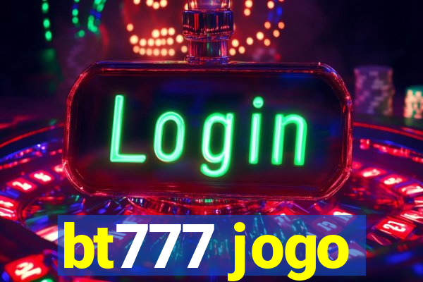 bt777 jogo