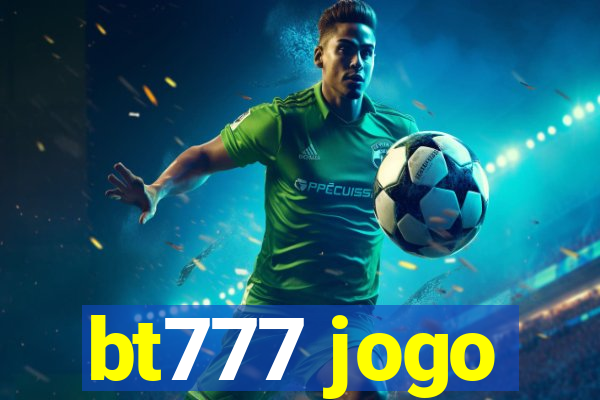 bt777 jogo