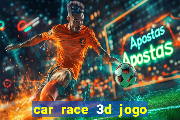 car race 3d jogo de carros