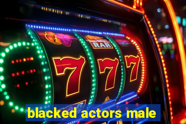 blacked actors male