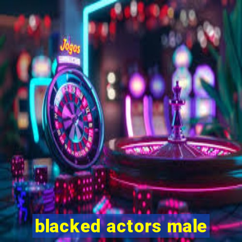 blacked actors male