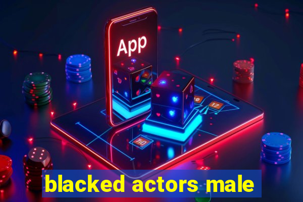 blacked actors male