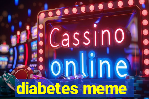 diabetes meme