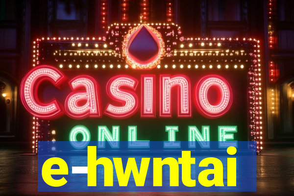 e-hwntai