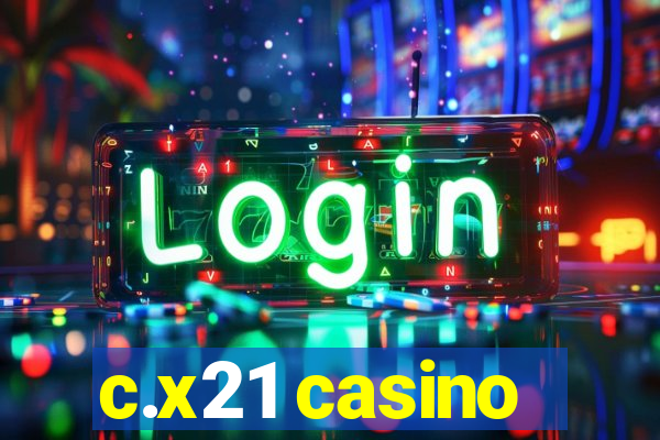 c.x21 casino