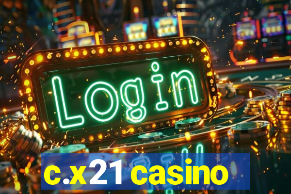 c.x21 casino